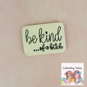 Be Kind of a Bitch Feltie Design