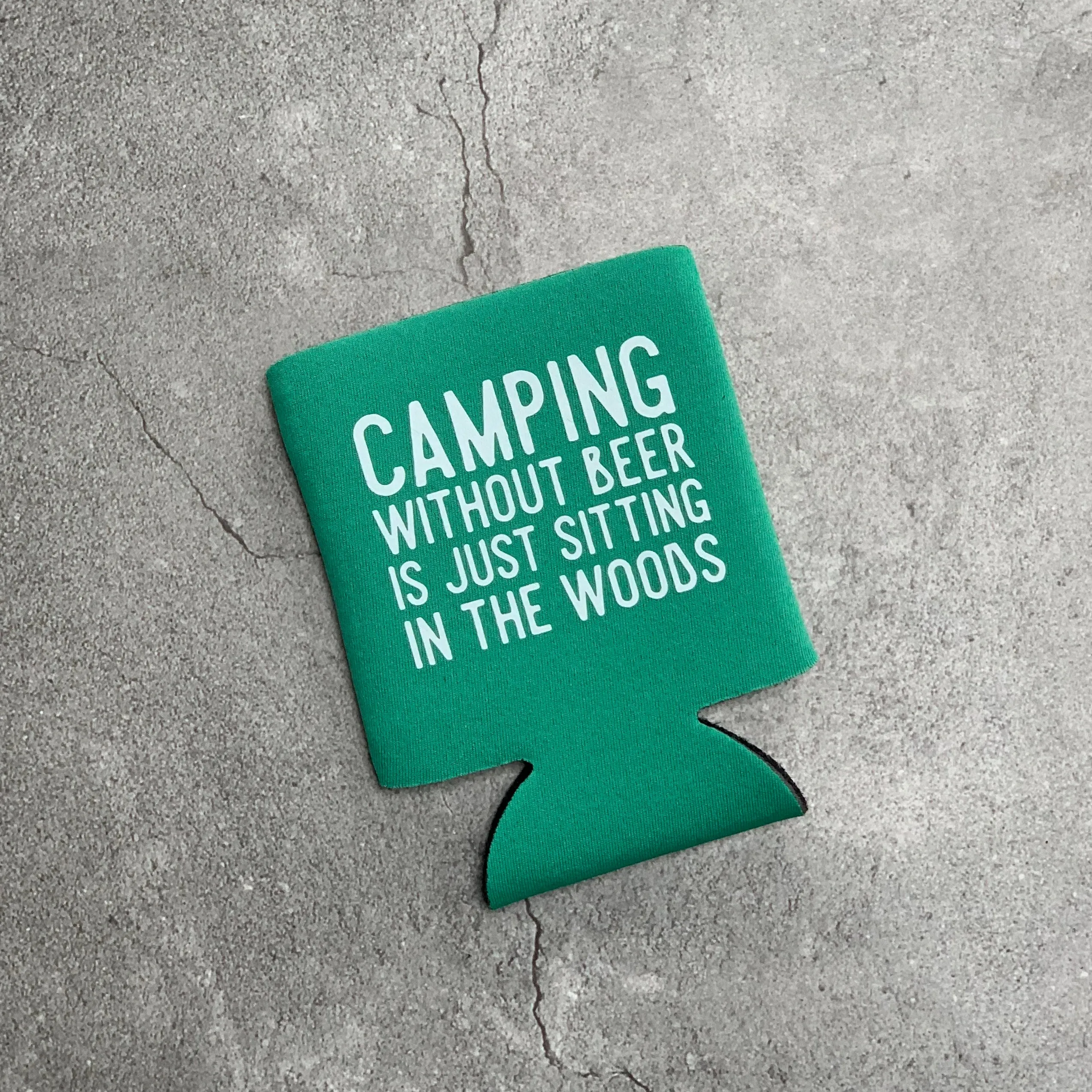 Camping Without Beer is Just Sitting in the Woods Can Cooler